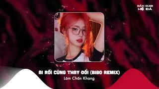 Ai Rồi Cũng Thay Đổi Remix - Lâm Chấn Khang x Bibo Remix | Tình Đậm Sâu Tình Vẫn Tan Remix Tiktok