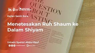 Kajian Senin Sore - Menetesakan Ruh Shaum ke Dalam Shiyam - Ustadz Syatori Abdurrauf