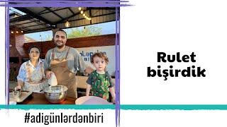 Adi günlərdən biri: Rulet bişirdik