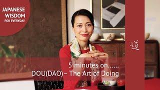 5 minutes on DOU (DAO) the WAY - The Japanese Art of Doing