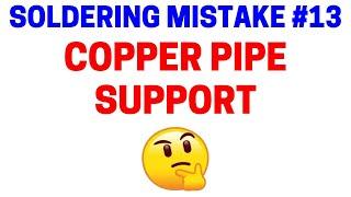 Soldering Copper Pipe Mistake #13 - Copper Pipe Support