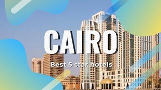 Top 10 hotels in Cairo: best 5 star hotels in Cairo, Egypt