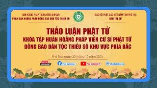 Trực tiếp: Thảo luận Phật tử khóa tập huấn Hoằng Pháp viên cư sĩ Phật tử đồng bào DTTS KV phía Bắc