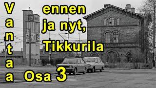 Vantaa, Tikkurila - Vanhoja kuvia, ennen vs. nyt. Osa 3. / Old pictures Before vs. Now. Part 3.