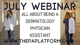 July 2017 Webinar - All About Being a Dermatology Physician Assistant