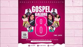 GOSPEL GALORE MIX ( VOL.8) | 2HRS NONSTOP BEST OF THE BEST OF GOSPEL SONGS | DJ WIFI VEVO 