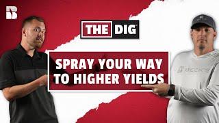Spray Your Way To Higher Yields! | The Dig
