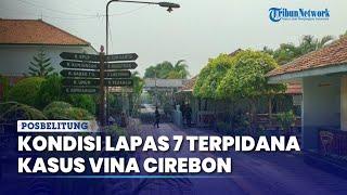 Kondisi Terkini Lapas Tempat 7 Terpidana Kasus Vina Cirebon Ditahan, Mereka Ikuti Sejumlah Program