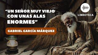 "Un señor muy viejo con unas alas enormes", cuento completo de Gabriel García Márquez | AUDIOLIBRO