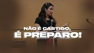 NÃO É CASTIGO, É PREPARO! - Miss. Gabriela Lopes | Pregação