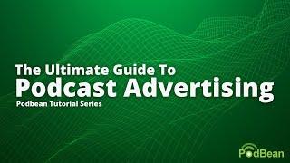 Podbean Tutorial Series - The Ultimate Guide to Podcast Advertising