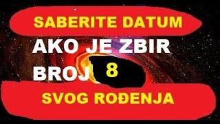 8 AKO JE ZBIR VAŠEG DATUMA ROĐENJA BROJ 8