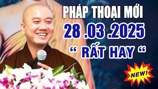 Pháp Thoại Mới 28 .03  .2025  "Bài Giảng Chọn Lọc Hay Nhất" _ Thầy Thích Pháp Hòa  NEW 2025