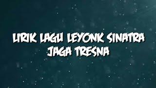 Lirik Lagu Leyonk Sinatra-Jaga Tresna|#HartaTebuana