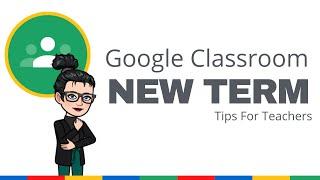 Teacher Tips For Starting A New Term in Google Classroom