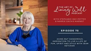 E75: Aging but dangerous: Inspiration to live a life of fun, spirit and style with Jean Ketcham