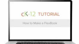 CK-12 Tutorial: How to Make a FlexBook