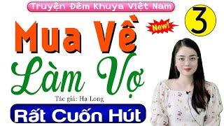 [Tập 3] Mua Về Làm Vợ - Truyện thực tế việt nam có thật 2024 | Radio Đêm Thu Huệ