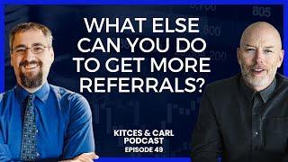 Kitces & Carl Ep 49: Getting More Referrals Beyond Just Trying To Be More Remarkable