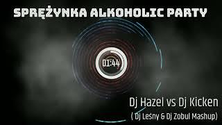 Dj Hazel vs Dj Kicken - Sprężynka Alkoholic Party (Dj Leśny & Dj Zobul Mashup)  vRq