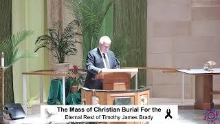 The Mass of Christian Burial for the
Eternal Rest of Timothy James Brady