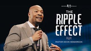 The Ripple Effect | Pastor Keion Henderson