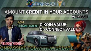 AMOUNT CREDIT VERY SOON. ONPASSIVE TODAY NEW UPDATE. onpassive new update. #onpassive