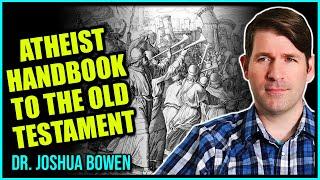 Atheist Scholar Explains The Old Testament In Its Original Context | Joshua Bowen PhD