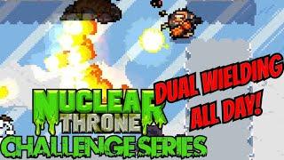 Dual Wielding All Day! Steroids Challenge - Nuclear Throne Challenge Series #12