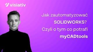 Jak zautomatyzować SOLIDWORKS? Czyli o tym co potrafi myCADtools