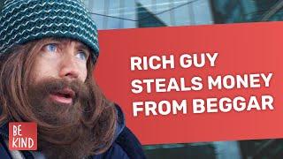 Rich Guy Steals Money From Beggar | @BeKind.official