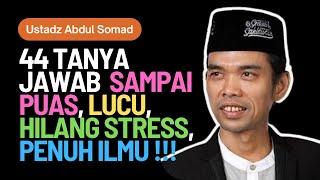 44 Tanya Jawab Ustadz Abdul Somad SAMPAI PUAS, LUCU, HILANG STRESS, PENUH ILMU !!!