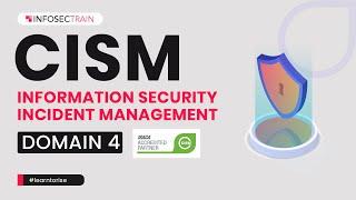 CISM Domain 4 – Information Security Incident Management | CISM Preparation | InfosecTrain