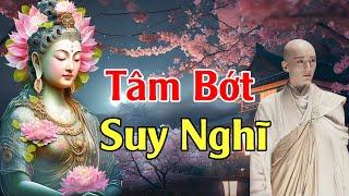 Tâm Bớt Nghĩ Nhiều Cuộc Sống Sẽ An Vui Mới Hạnh Phúc Được  - Lời Phật Dạy