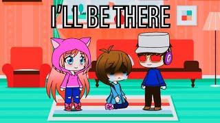 I'll Be There | Gacha Life Music Video