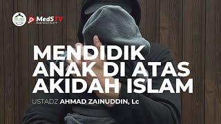  [LIVE] Mendidik Anak Di Atas Akidah Islam | Ustadz Ahmad Zainuddin, Lc.