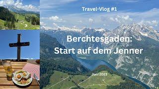 Berchtesgaden: Start auf dem Jenner - Juni 2023 - Travel-Vlog #1