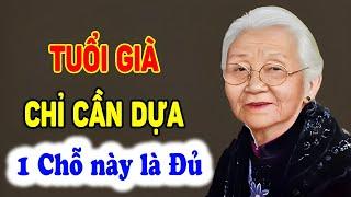 VỀ GIÀ: CHỈ CẦN 1 CHỖ DỰA này là ĐỦ để SỐNG YÊN ỔN, THOẢI MÁI - Triết Lý Tinh Hoa