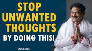 Stop the flow of unwanted thoughts | Sakshi Shree