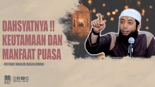 LUAR BIASA!! INILAH KEUTAMAAN DAN MANFAAT PUASA | USTADZ KHALID BASALAMAH