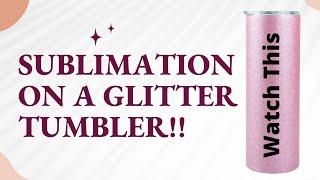 How to Sublimate on a Glitter Tumbler!! New!! GLITTER TUMBLER SUBLIMATION!!