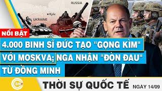 Thời sự Quốc tế 14/9 | 4.000 binh sĩ Đức tạo "gọng kìm" với Moskva; Nga nhận "đòn đau" từ đồng minh