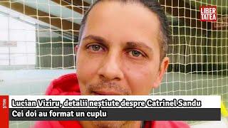 Lucian Viziru, detalii neștiute despre Catrinel Sandu |Libertatea