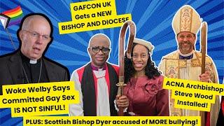 Justin Welby says gay sex is NOT sinful, GAFCON UK gets a new bishop and ACNA Archbishop installed