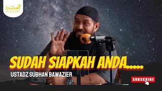 SUDAH SIAPKAH ANDA ............ | Ustadz Subhan Bawazier