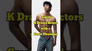 Top 10 Korean Actors with a Great physique