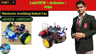 LabVIEW | Part 1 - Obstacle Avoiding Robot Car in Labview & Arduino | LabVIEW + VISA + Arduino