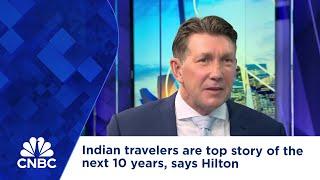 Indian travelers are top story of the next 10 years, says Hilton