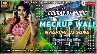 Meckup Wali || Nagpuri Dj Song || Tapori Cg Mix  || Gourav Dj Music