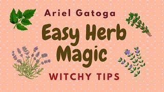 Easy Herb Magic -- Witchy Tips by Ariel Gatoga